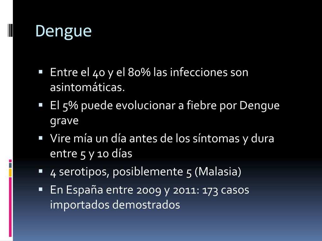 Dengue Entre el 40 y el 80% las infecciones son asintomáticas.
