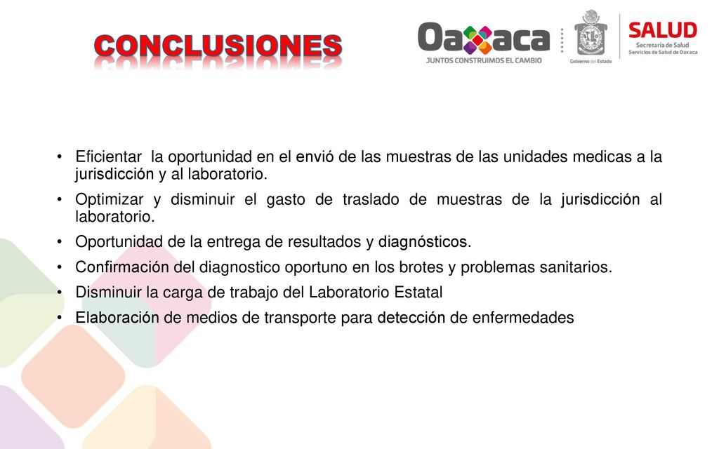CONCLUSIONES Eficientar la oportunidad en el envió de las muestras de las unidades medicas a la jurisdicción y al laboratorio.