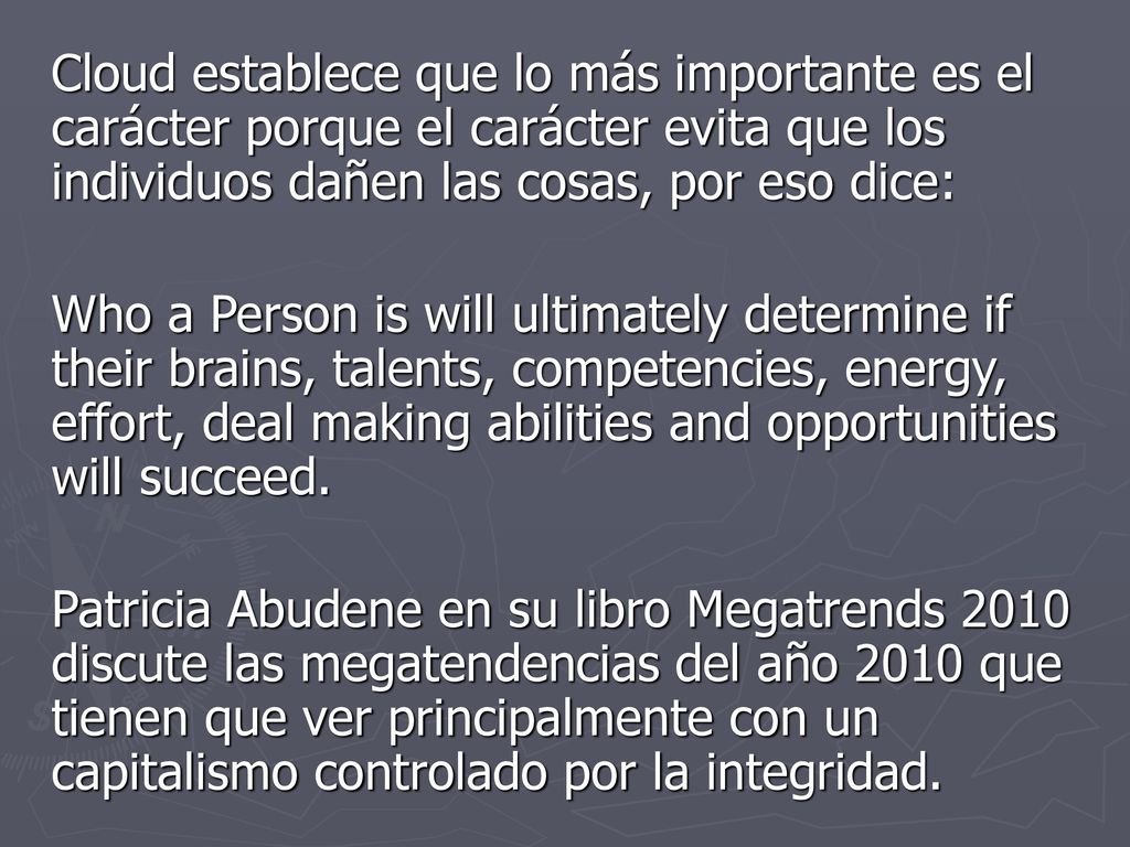 Cloud establece que lo más importante es el carácter porque el carácter evita que los individuos dañen las cosas, por eso dice: