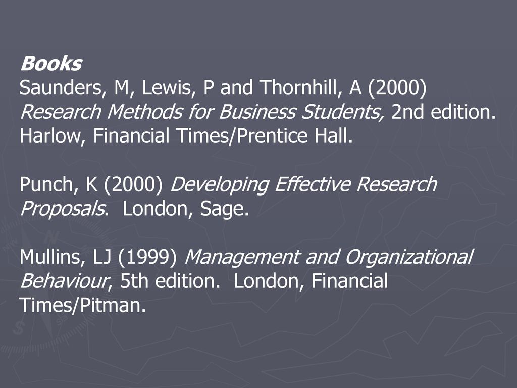 Books Saunders, M, Lewis, P and Thornhill, A (2000) Research Methods for Business Students, 2nd edition. Harlow, Financial Times/Prentice Hall.