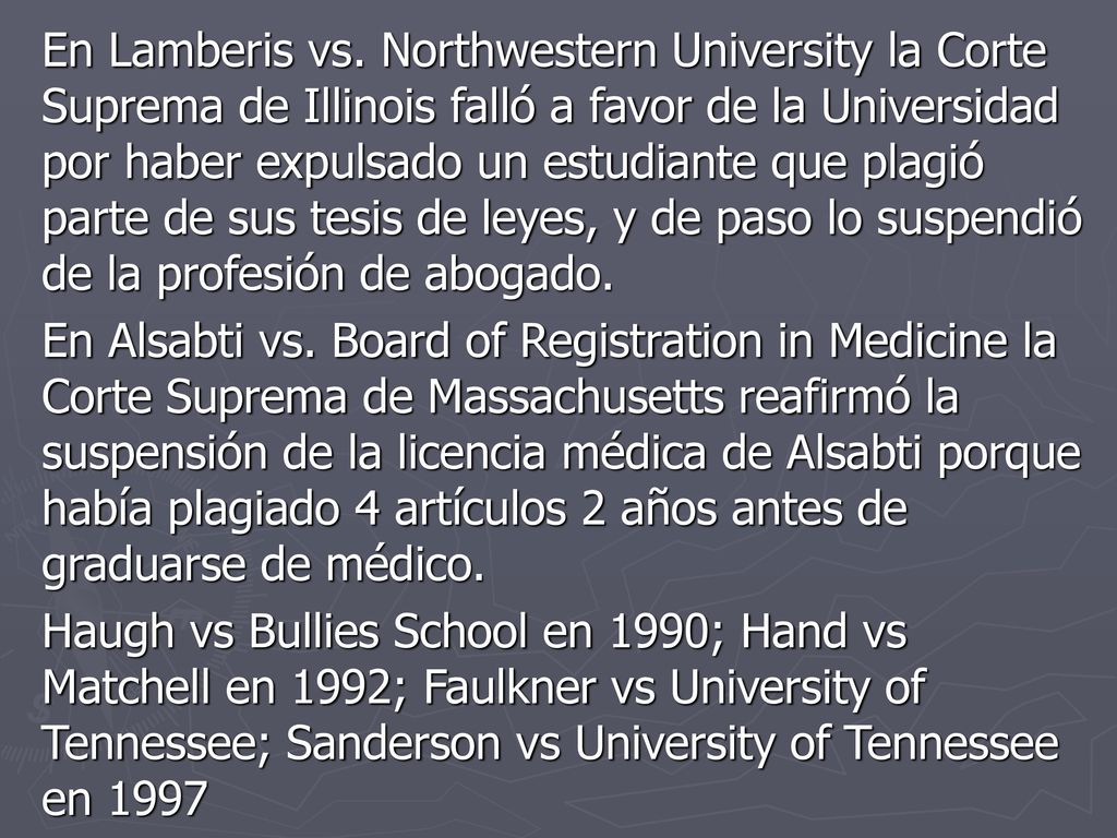 En Lamberis vs. Northwestern University la Corte Suprema de Illinois falló a favor de la Universidad por haber expulsado un estudiante que plagió parte de sus tesis de leyes, y de paso lo suspendió de la profesión de abogado.