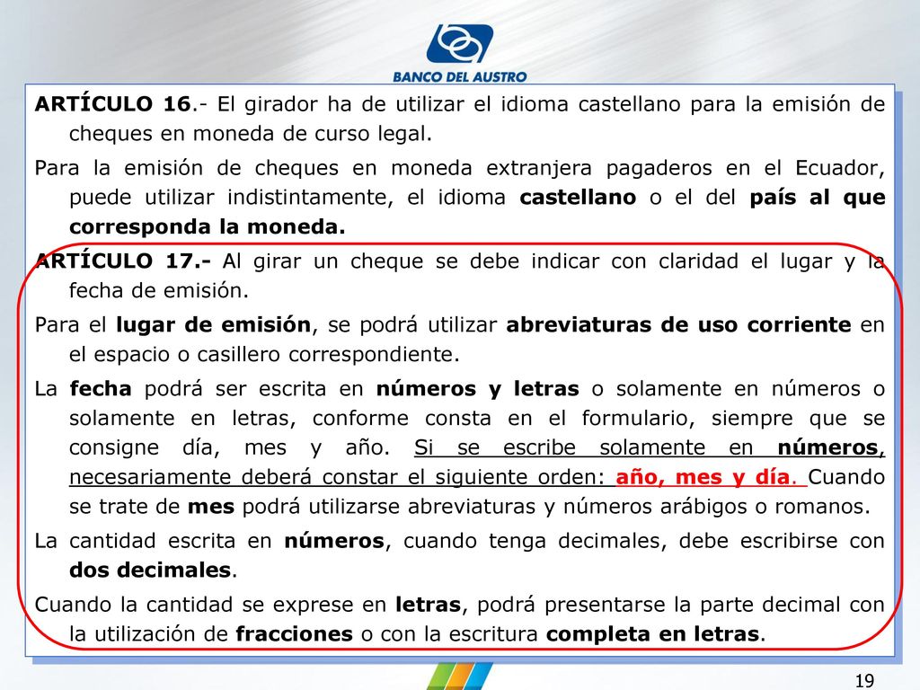 ARTÍCULO 16.- El girador ha de utilizar el idioma castellano para la emisión de cheques en moneda de curso legal.