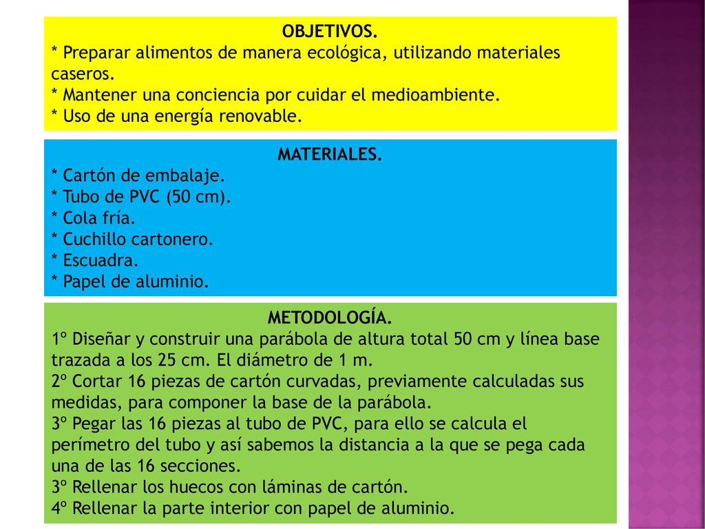 OBJETIVOS. * Preparar alimentos de manera ecológica, utilizando materiales caseros. * Mantener una conciencia por cuidar el medioambiente.