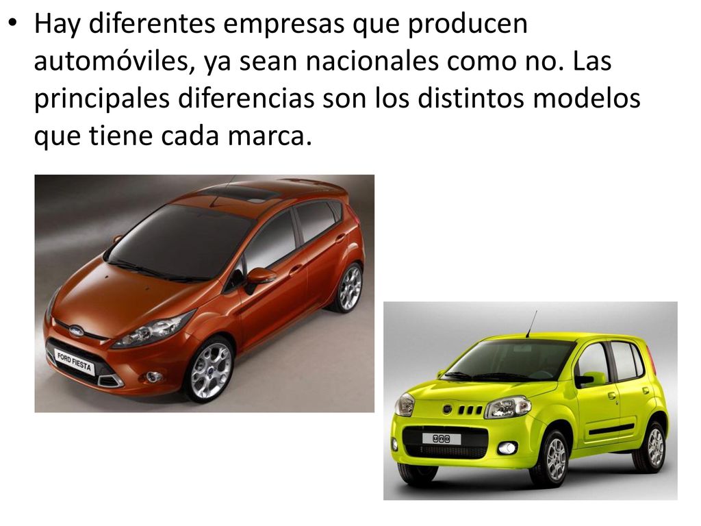 Hay diferentes empresas que producen automóviles, ya sean nacionales como no.