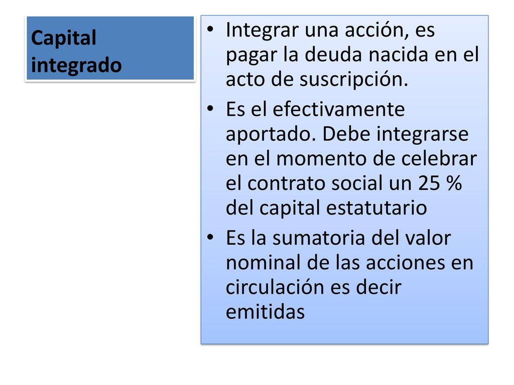 Capital integrado Integrar una acción, es pagar la deuda nacida en el acto de suscripción.