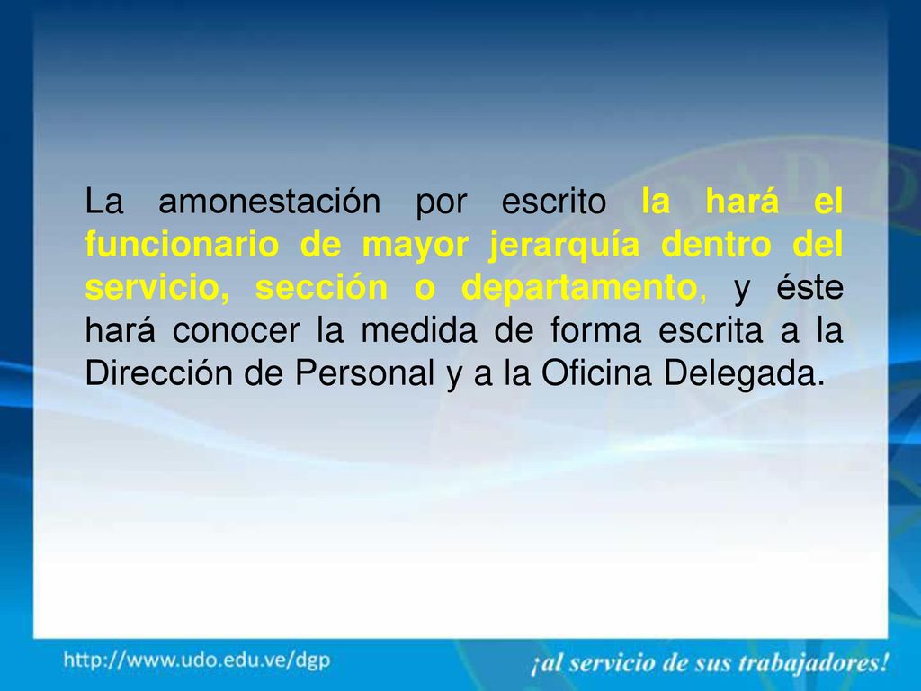 La amonestación por escrito la hará el funcionario de mayor jerarquía dentro del servicio, sección o departamento, y éste hará conocer la medida de forma escrita a la Dirección de Personal y a la Oficina Delegada.