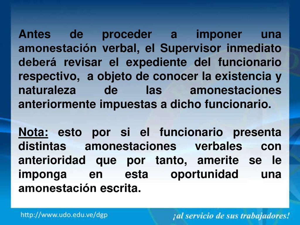 Antes de proceder a imponer una amonestación verbal, el Supervisor inmediato deberá revisar el expediente del funcionario respectivo, a objeto de conocer la existencia y naturaleza de las amonestaciones anteriormente impuestas a dicho funcionario.