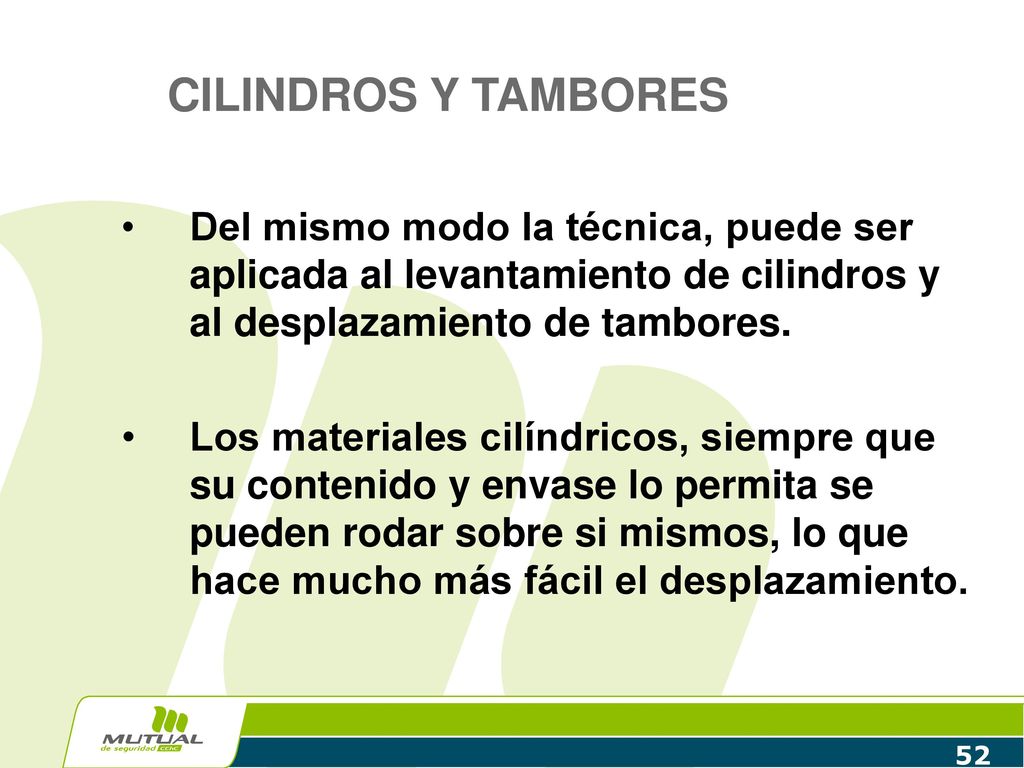 CILINDROS Y TAMBORES Del mismo modo la técnica, puede ser aplicada al levantamiento de cilindros y al desplazamiento de tambores.