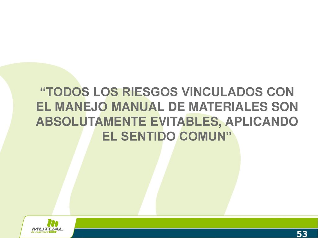 TODOS LOS RIESGOS VINCULADOS CON EL MANEJO MANUAL DE MATERIALES SON ABSOLUTAMENTE EVITABLES, APLICANDO EL SENTIDO COMUN
