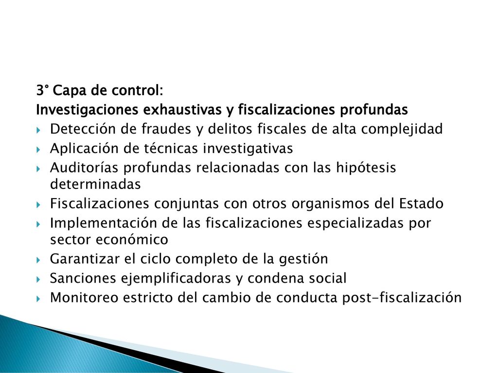 3° Capa de control: Investigaciones exhaustivas y fiscalizaciones profundas. Detección de fraudes y delitos fiscales de alta complejidad.