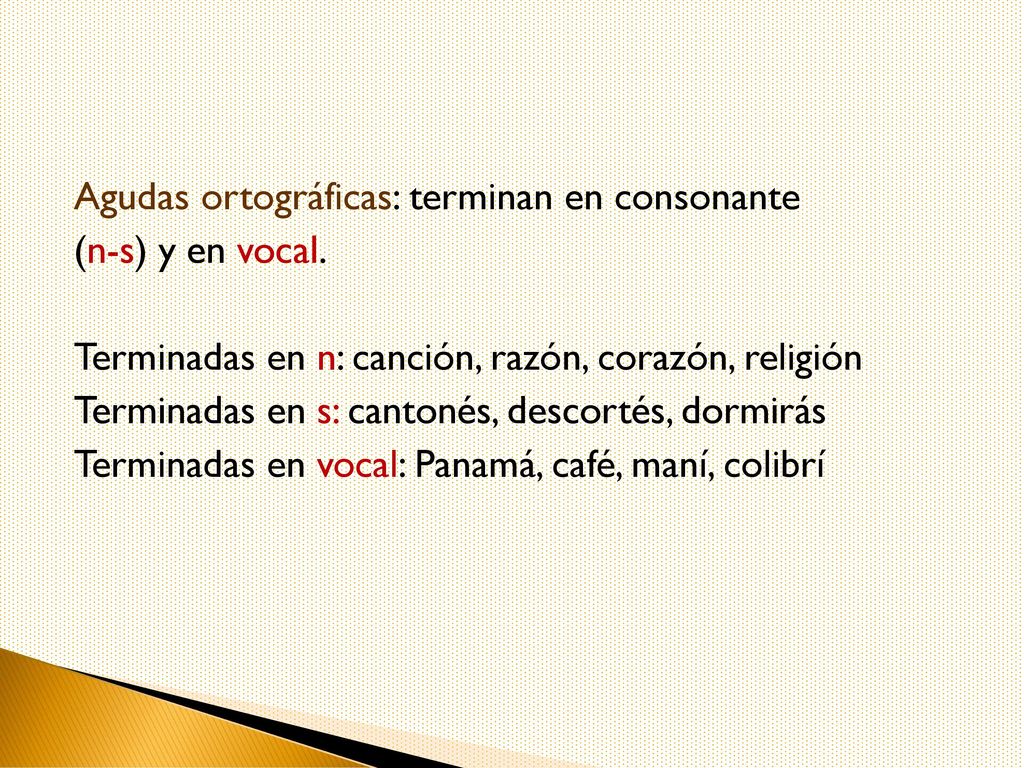 Agudas ortográficas: terminan en consonante (n-s) y en vocal