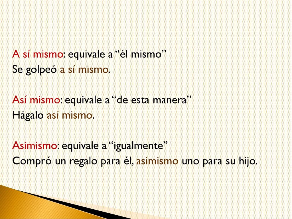A sí mismo: equivale a él mismo Se golpeó a sí mismo