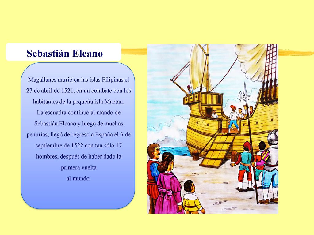 Sebastián Elcano Magallanes murió en las islas Filipinas el 27 de abril de 1521, en un combate con los habitantes de la pequeña isla Mactan.