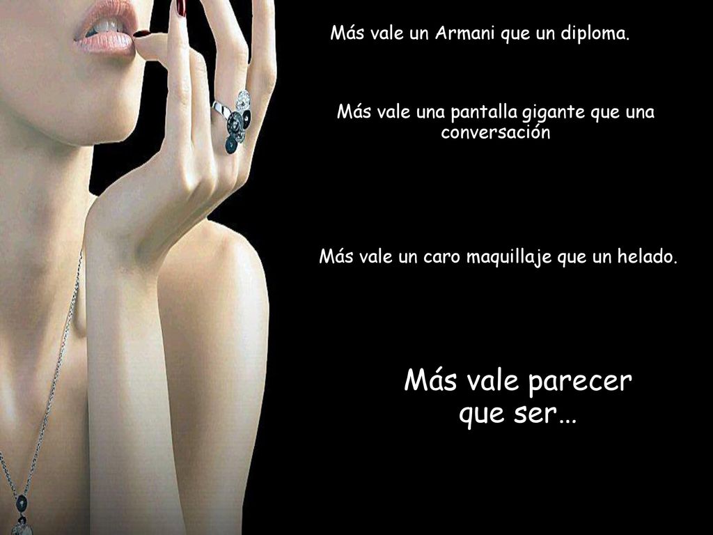 Más vale parecer que ser… Más vale un Armani que un diploma.