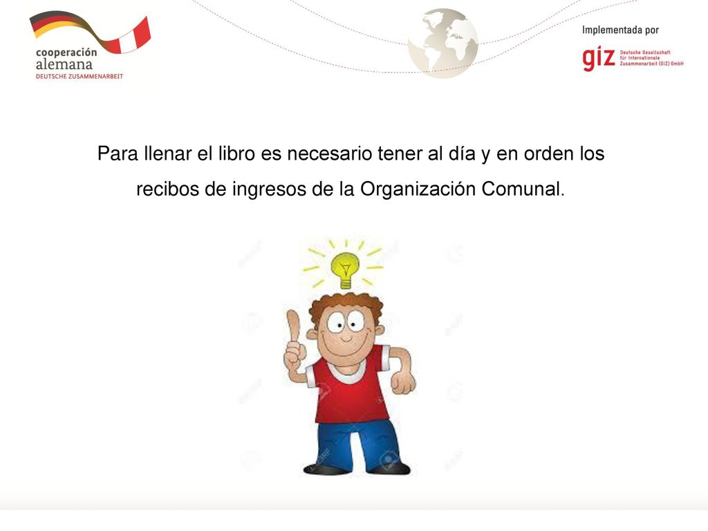Para llenar el libro es necesario tener al día y en orden los recibos de ingresos de la Organización Comunal.