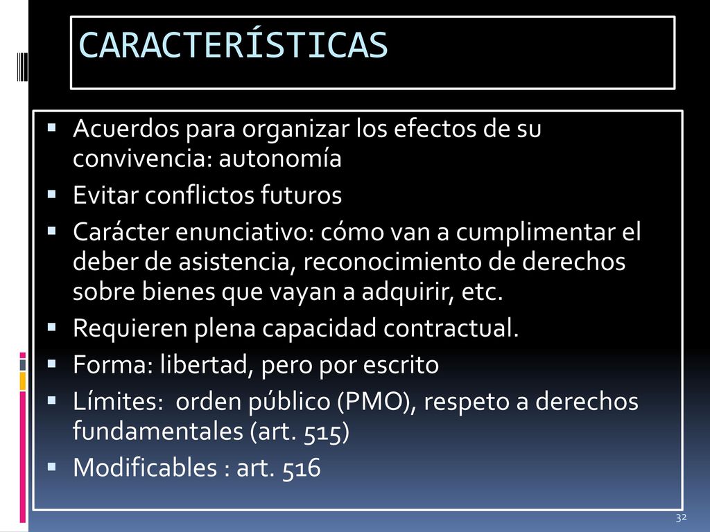 CARACTERÍSTICAS Acuerdos para organizar los efectos de su convivencia: autonomía. Evitar conflictos futuros.