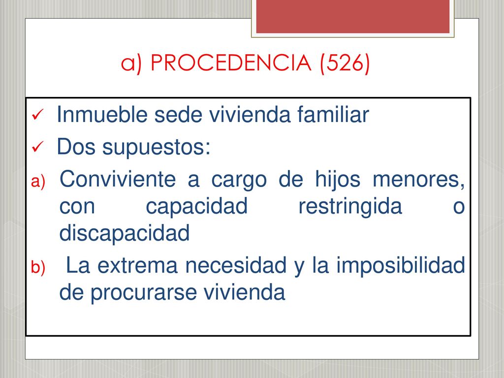a) PROCEDENCIA (526) Inmueble sede vivienda familiar. Dos supuestos: Conviviente a cargo de hijos menores, con capacidad restringida o discapacidad.