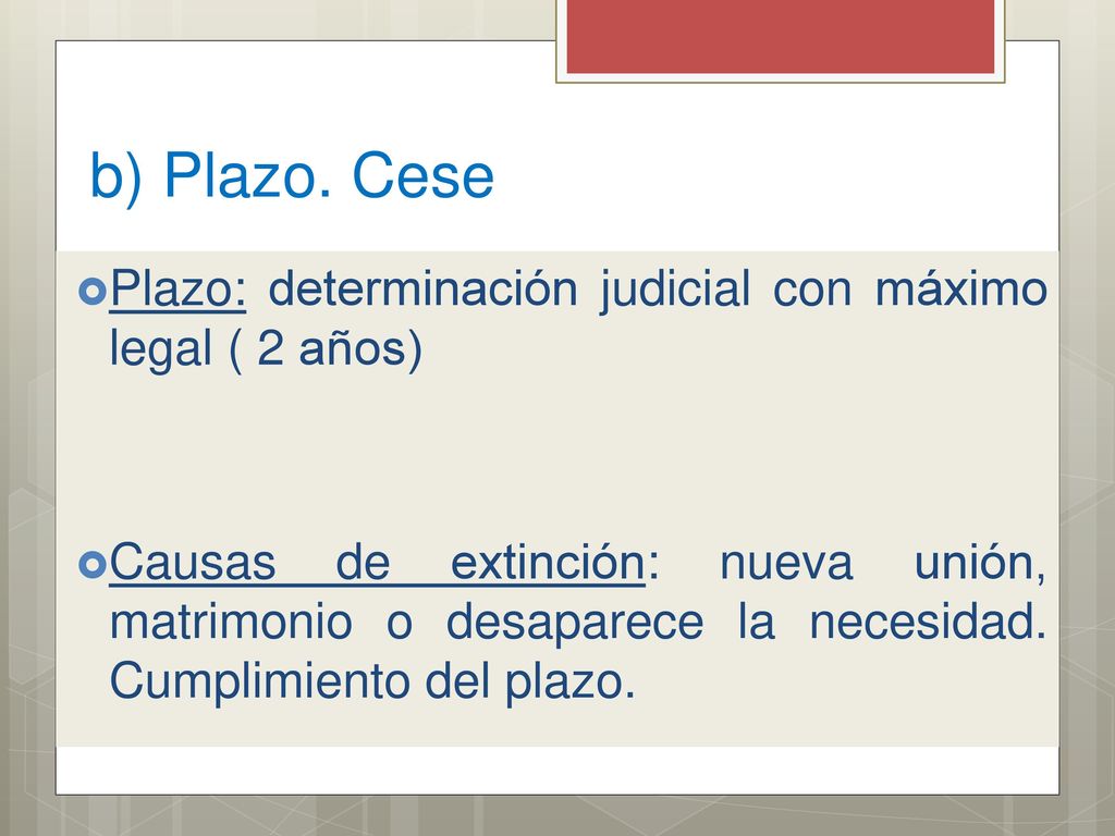 b) Plazo. Cese Plazo: determinación judicial con máximo legal ( 2 años)