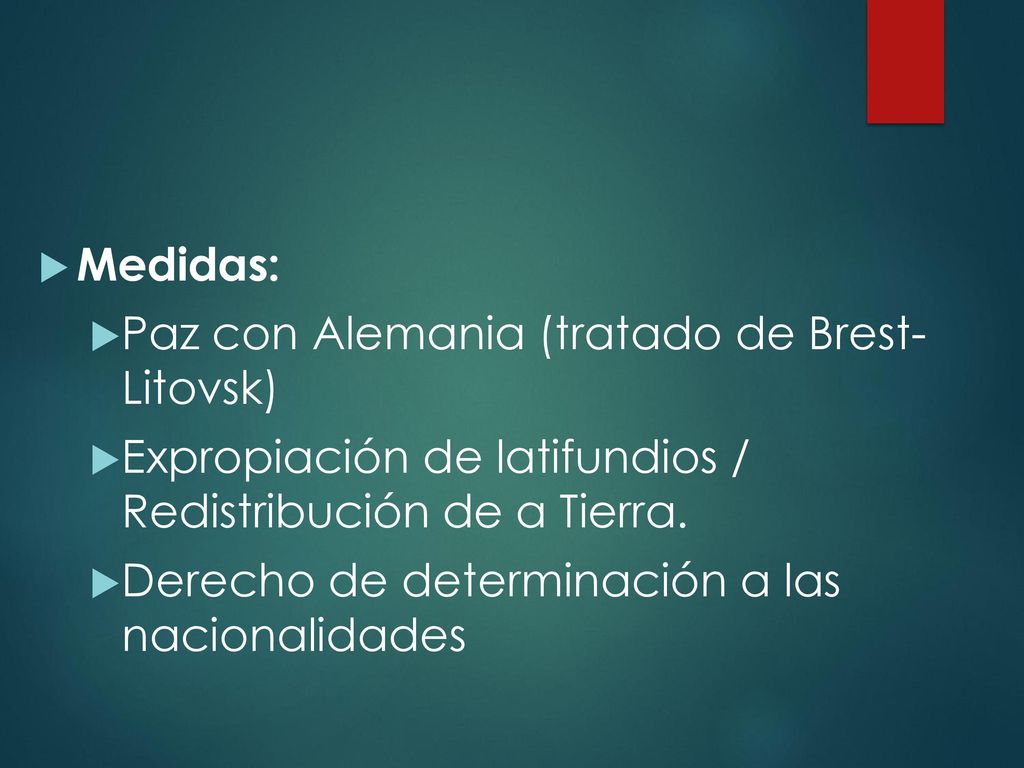 Medidas: Paz con Alemania (tratado de Brest- Litovsk) Expropiación de latifundios / Redistribución de a Tierra.
