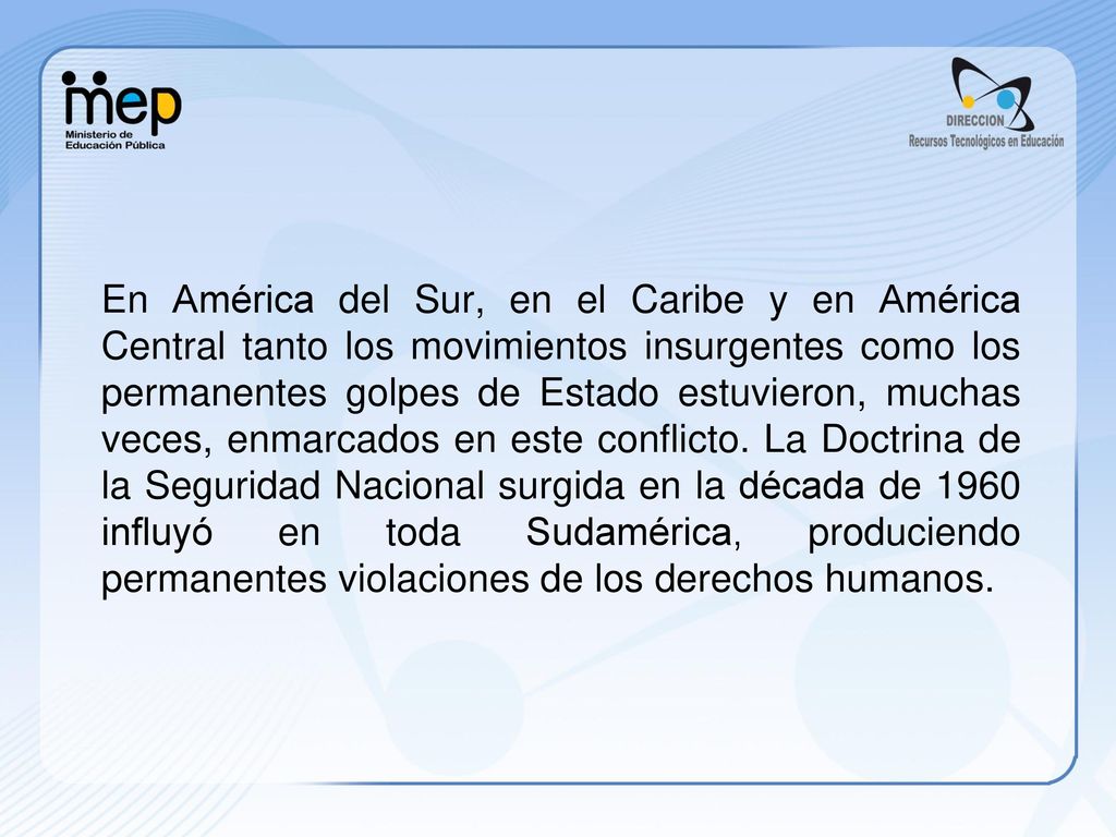En América del Sur, en el Caribe y en América Central tanto los movimientos insurgentes como los permanentes golpes de Estado estuvieron, muchas veces, enmarcados en este conflicto.