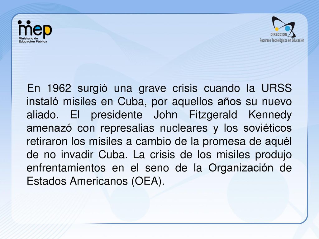 En 1962 surgió una grave crisis cuando la URSS instaló misiles en Cuba, por aquellos años su nuevo aliado.