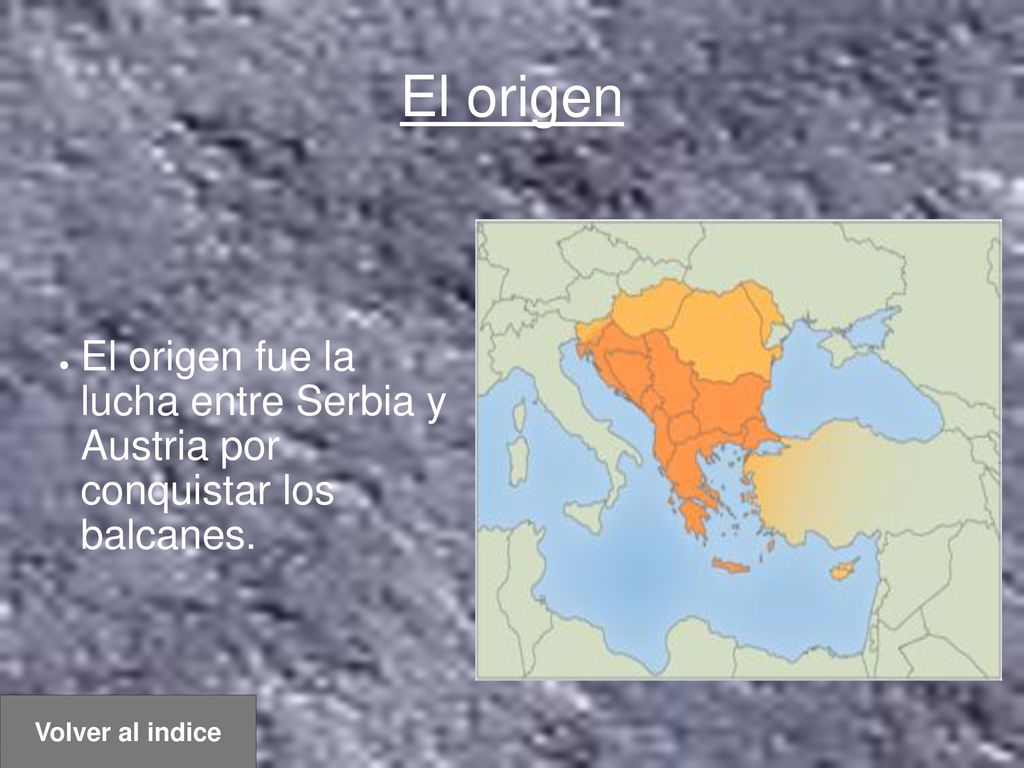 El origen El origen fue la lucha entre Serbia y Austria por conquistar los balcanes.