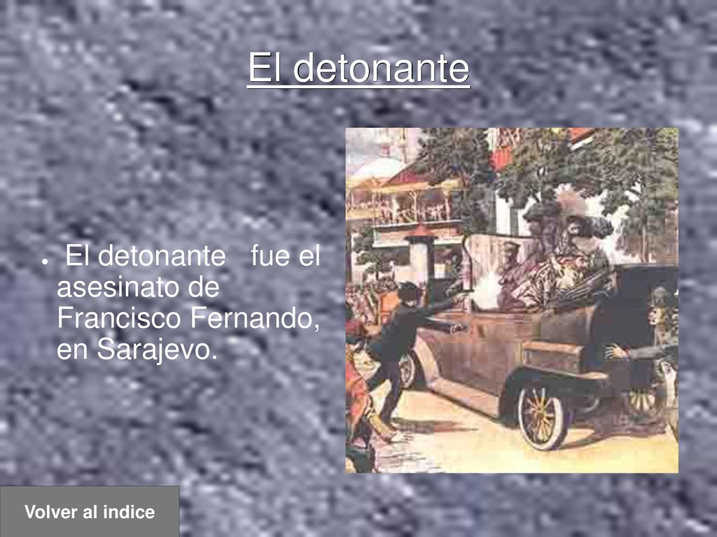 El detonante fue el asesinato de Francisco Fernando, en Sarajevo.