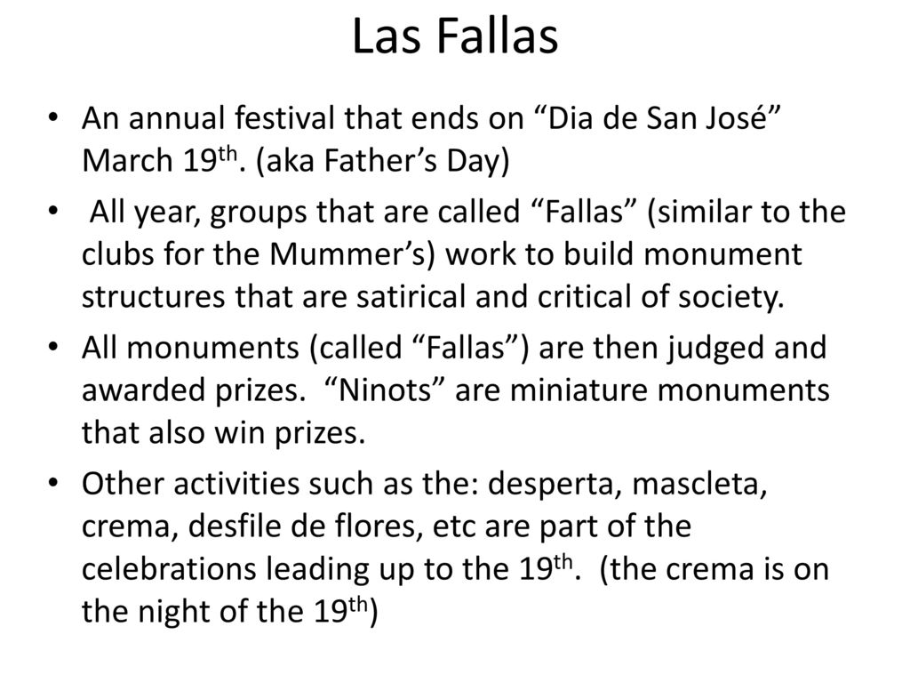 Las Fallas An annual festival that ends on Dia de San José March 19th. (aka Father’s Day)