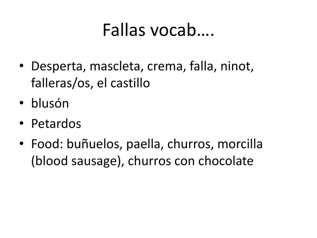 Fallas vocab…. Desperta, mascleta, crema, falla, ninot, falleras/os, el castillo. blusón. Petardos.
