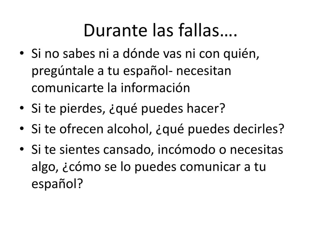 Durante las fallas…. Si no sabes ni a dónde vas ni con quién, pregúntale a tu español- necesitan comunicarte la información.