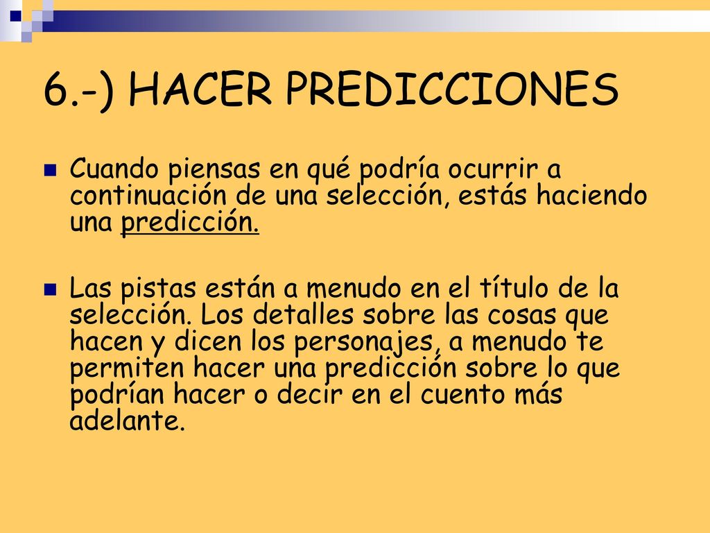 6.-) HACER PREDICCIONES Cuando piensas en qué podría ocurrir a continuación de una selección, estás haciendo una predicción.