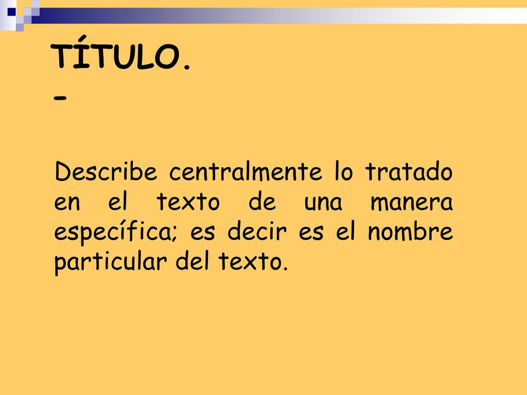 TÍTULO.- Describe centralmente lo tratado en el texto de una manera específica; es decir es el nombre particular del texto.