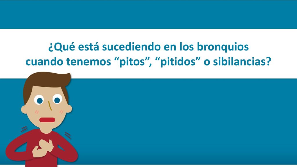 ¿Qué está sucediendo en los bronquios cuando tenemos pitos , pitidos o sibilancias