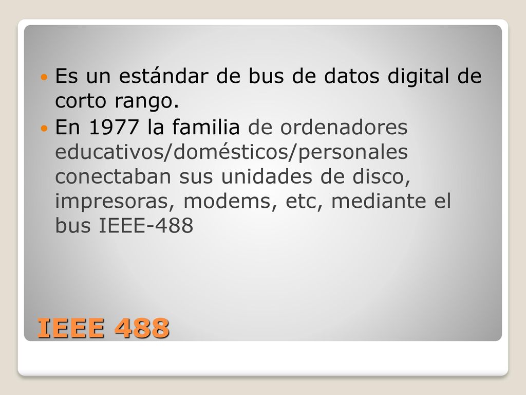 IEEE 488 Es un estándar de bus de datos digital de corto rango.