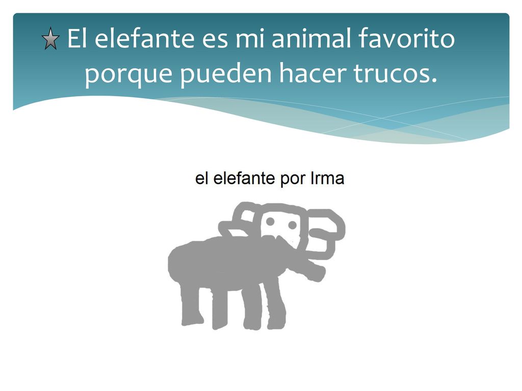 El elefante es mi animal favorito porque pueden hacer trucos.