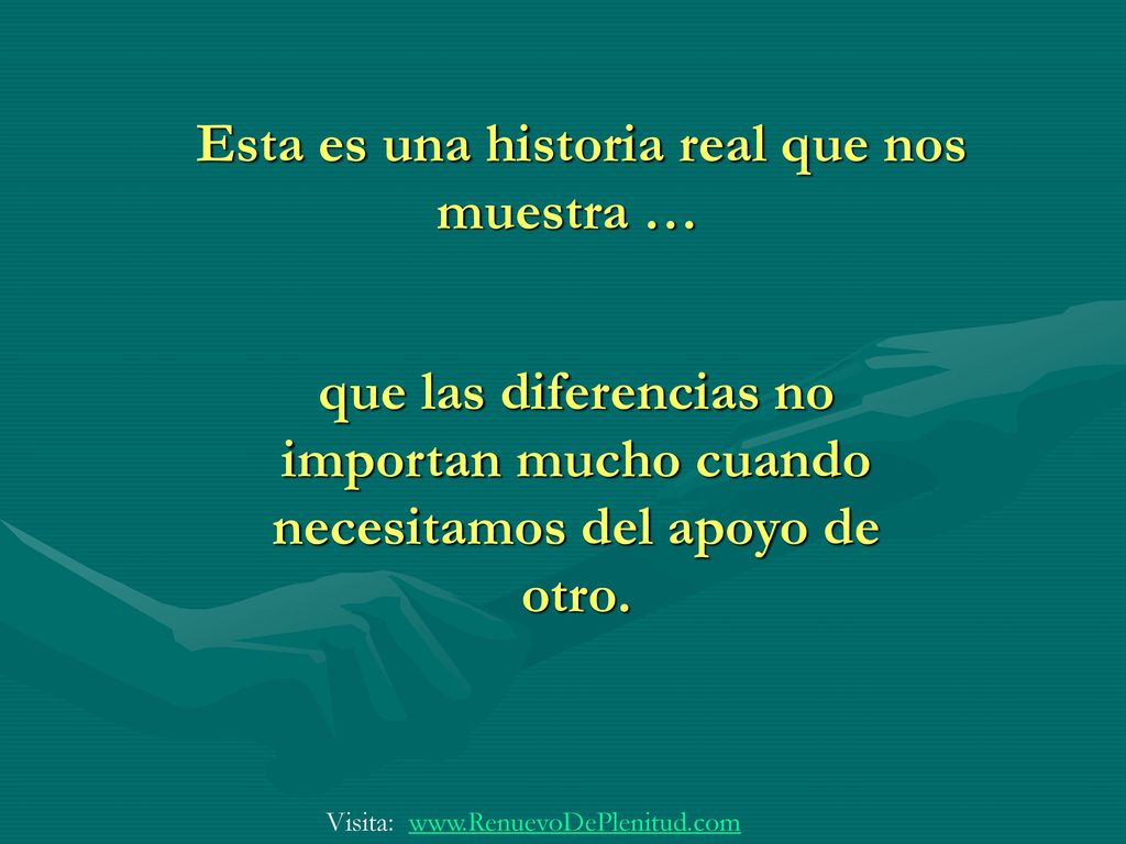 Esta es una historia real que nos muestra …