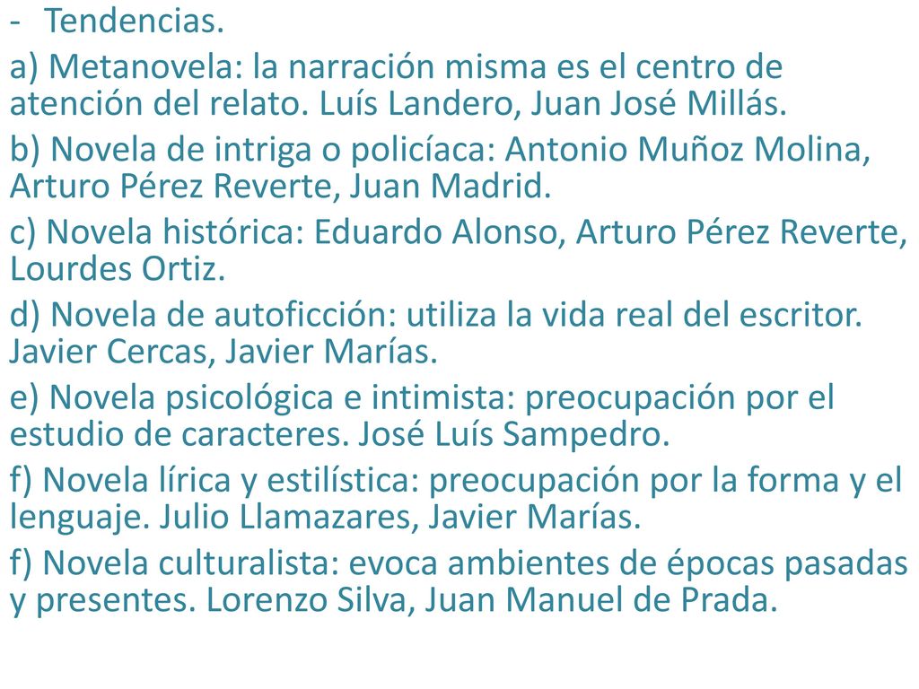 Tendencias. a) Metanovela: la narración misma es el centro de atención del relato. Luís Landero, Juan José Millás.