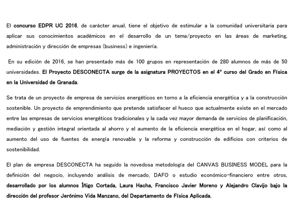 El concurso EDPR UC 2016, de carácter anual, tiene el objetivo de estimular a la comunidad universitaria para aplicar sus conocimientos académicos en el desarrollo de un tema/proyecto en las áreas de marketing, administración y dirección de empresas (business) e ingeniería.