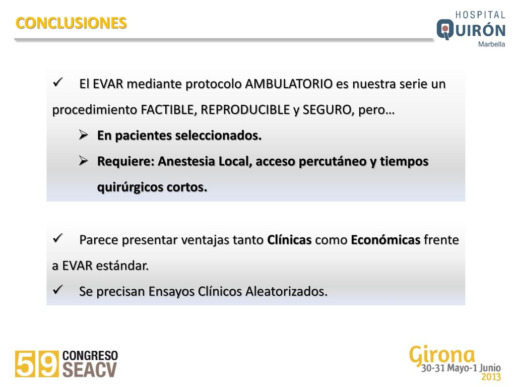 CONCLUSIONES El EVAR mediante protocolo AMBULATORIO es nuestra serie un procedimiento FACTIBLE, REPRODUCIBLE y SEGURO, pero…