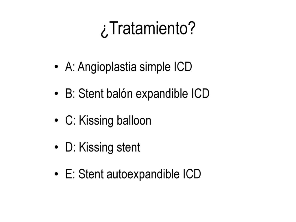 ¿Tratamiento A: Angioplastia simple ICD B: Stent balón expandible ICD