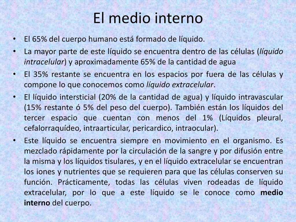 El medio interno El 65% del cuerpo humano está formado de líquido.