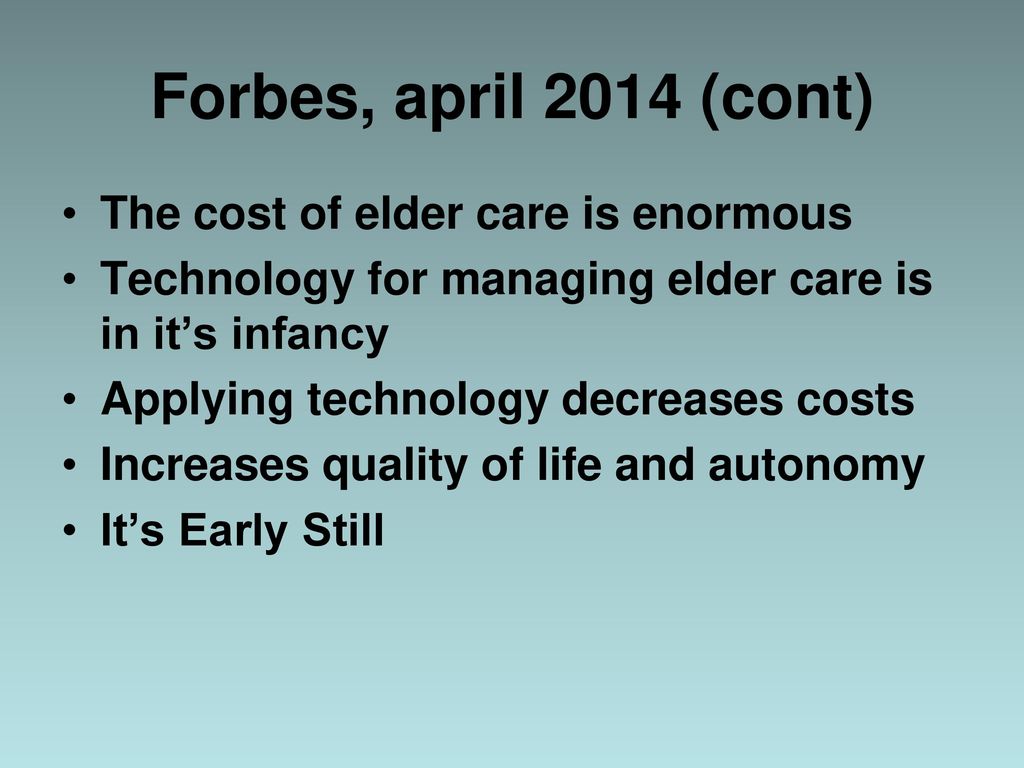 Forbes, april 2014 (cont) The cost of elder care is enormous