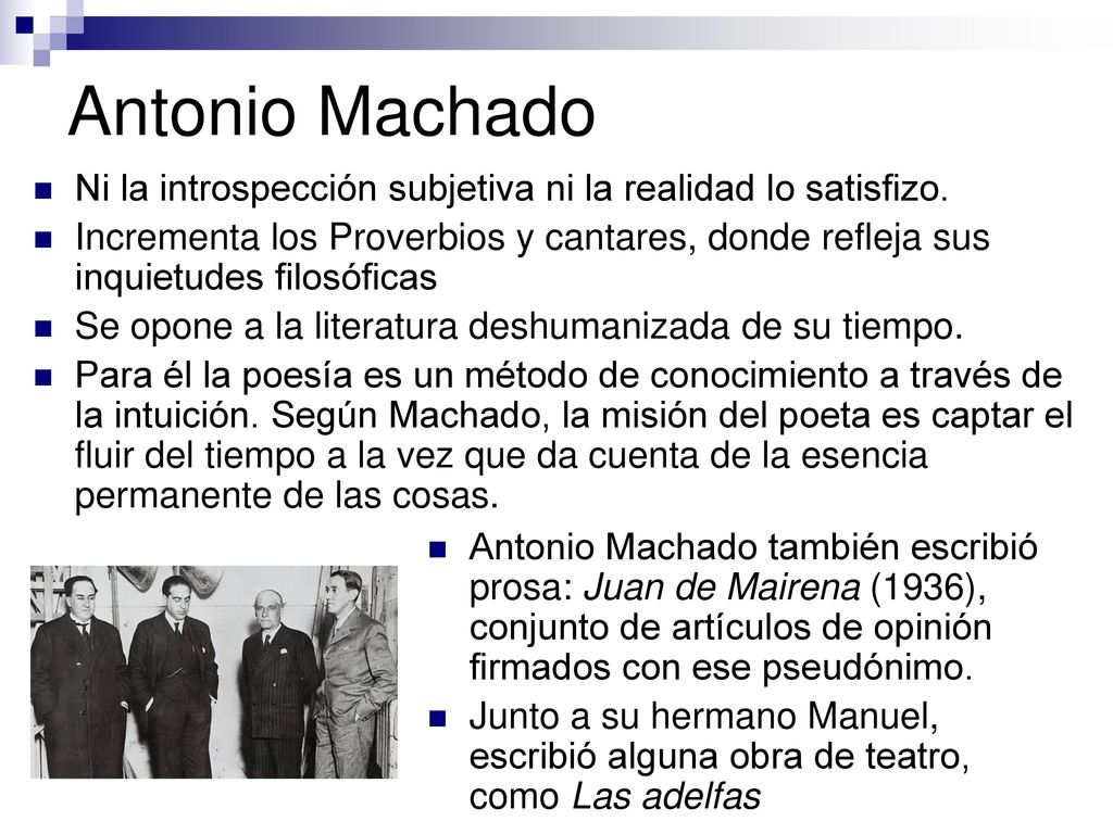 Antonio Machado Ni la introspección subjetiva ni la realidad lo satisfizo.