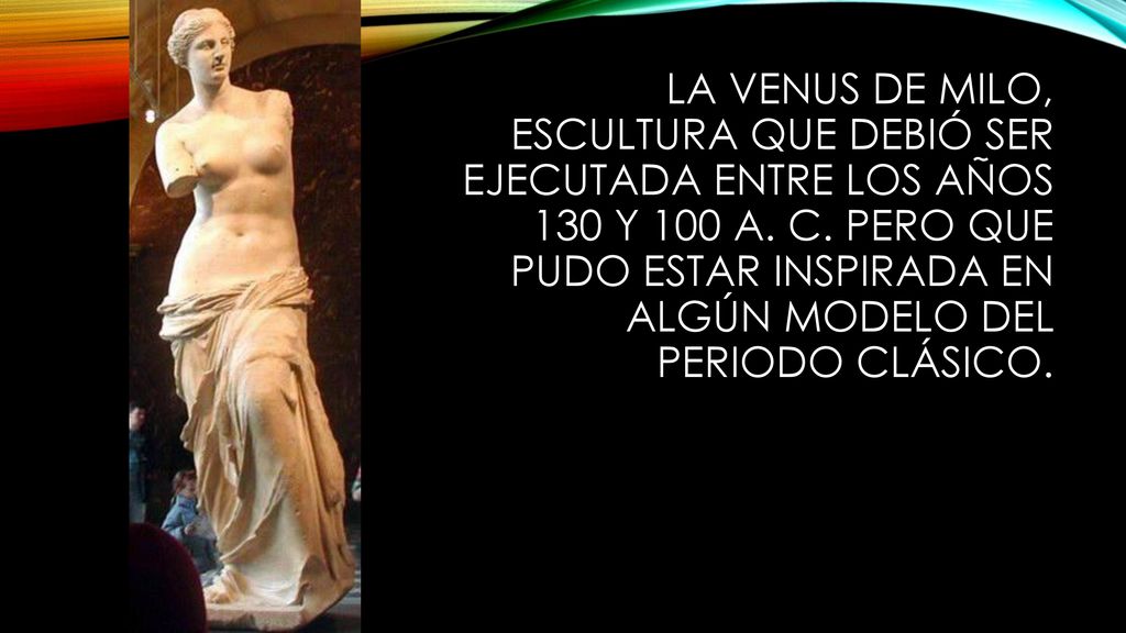 La Venus de Milo, escultura que debió ser ejecutada entre los años 130 y 100 a.