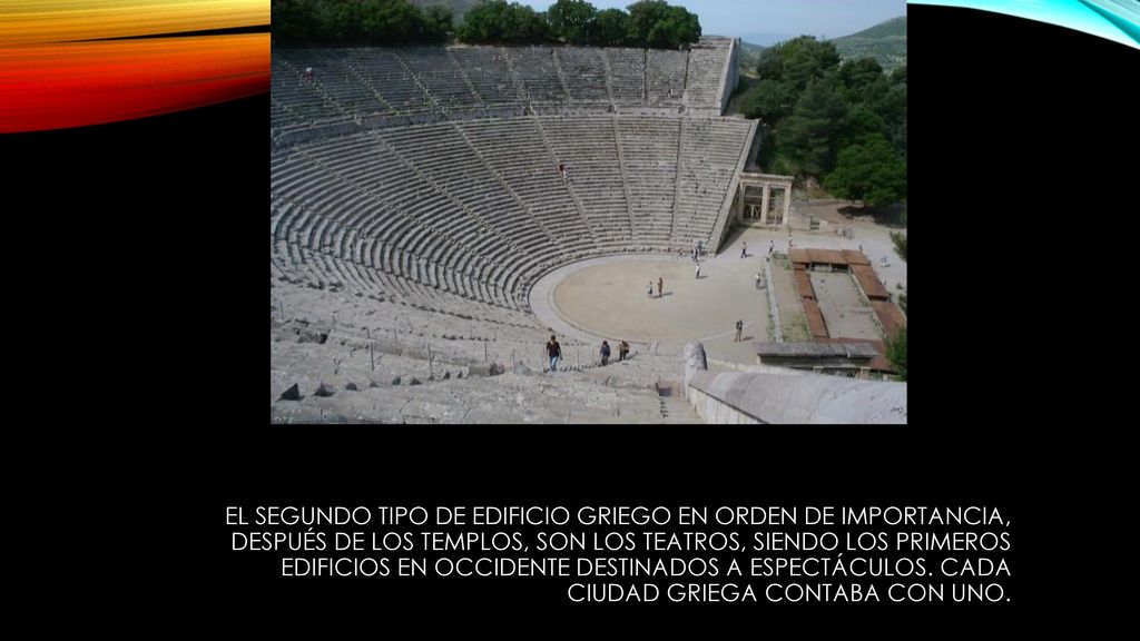 El segundo tipo de edificio griego en orden de importancia, después de los templos, son los teatros, siendo los primeros edificios en Occidente destinados a espectáculos.
