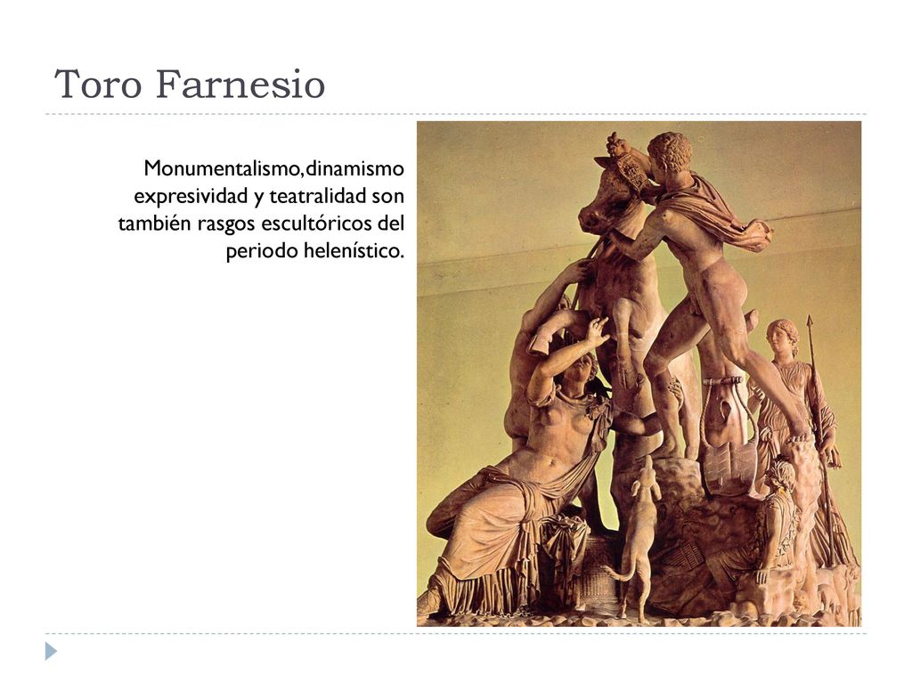 Toro Farnesio Monumentalismo, dinamismo expresividad y teatralidad son también rasgos escultóricos del.