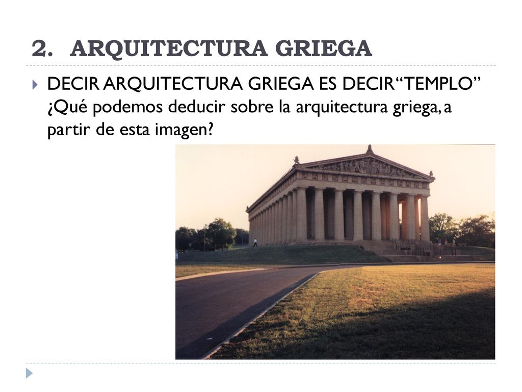 2. ARQUITECTURA GRIEGA  DECIR ARQUITECTURA GRIEGA ES DECIR TEMPLO ¿Qué podemos deducir sobre la arquitectura griega, a.