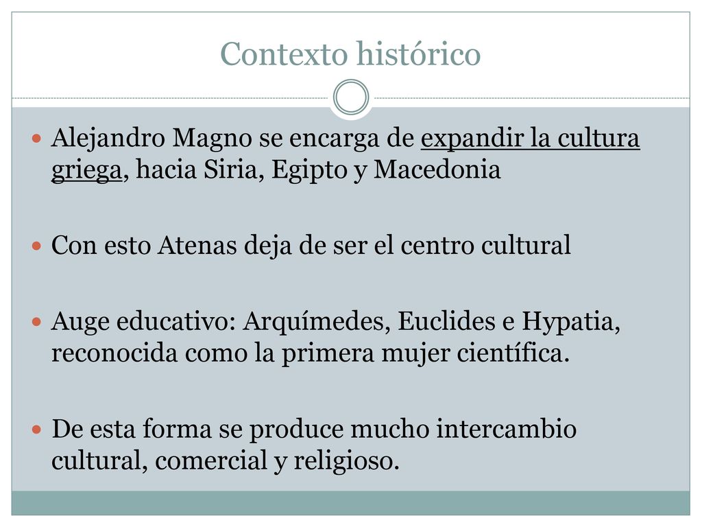 Contexto histórico Alejandro Magno se encarga de expandir la cultura griega, hacia Siria, Egipto y Macedonia.