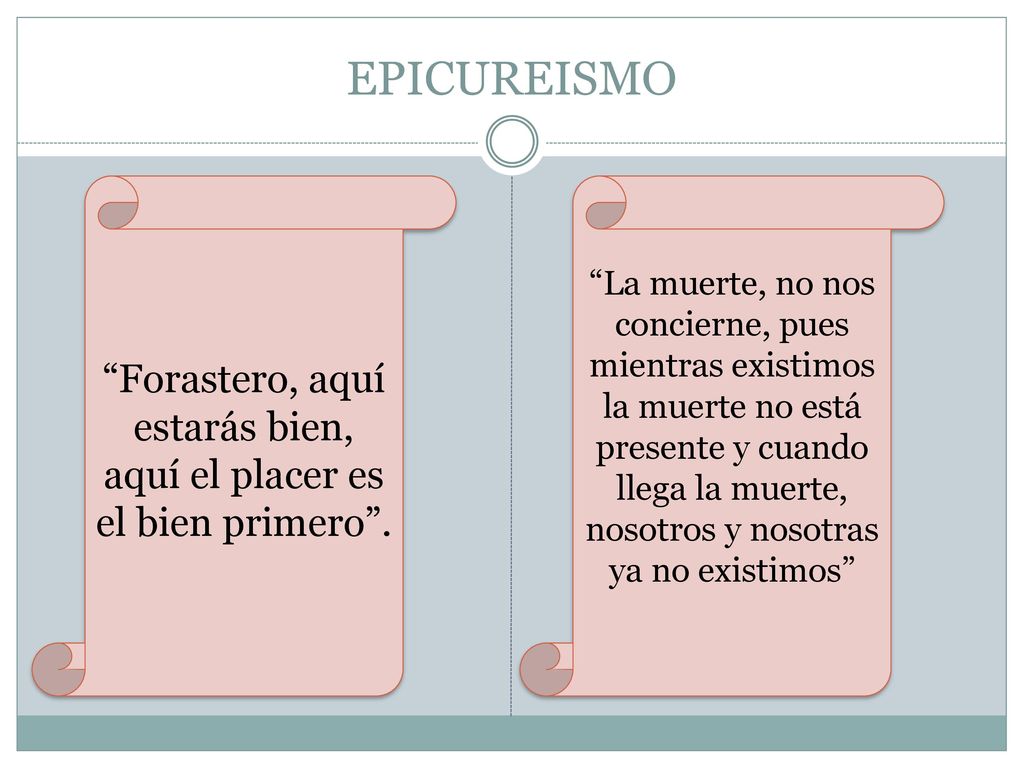 Forastero, aquí estarás bien, aquí el placer es el bien primero .