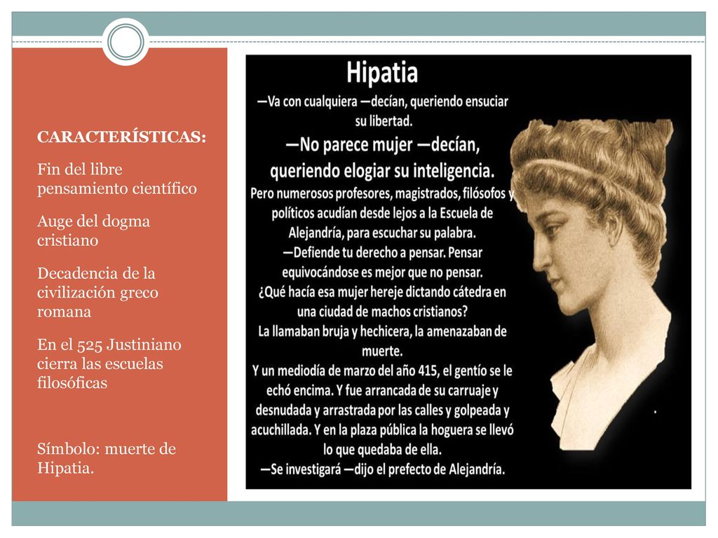 CARACTERÍSTICAS: Fin del libre pensamiento científico. Auge del dogma cristiano. Decadencia de la civilización greco romana.